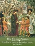A Pre-Raphaelite Marriage: The Lives and Works of Marie Spartali Stillman and William James Stillman