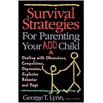 Survival Strategies for Parenting Your ADD Child: Dealing with Obsessions, Compulsions, Depression, Explosive Behavior, and Rage book cover