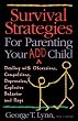 Survival Strategies for Parenting Your ADD Child: Dealing with Obsessions, Compulsions, Depression, Explosive Behavior, and Rage