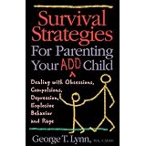 Survival Strategies for Parenting Your ADD Child: Dealing with Obsessions, Compulsions, Depression, Explosive Behavior, and Rage