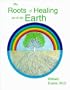 The Roots of Healing are in the Earth