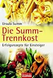 Die Summ-Trennkost: Erfolgsrezepte fuer Einsteiger