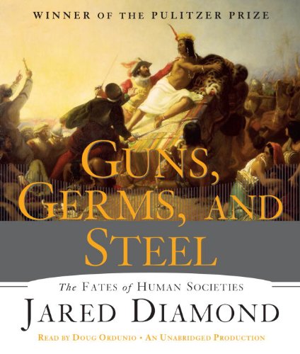 Guns, Germs, and Steel: The Fates of Human Societies