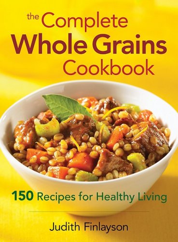 Childrens Toyshop  Books : Complete Whole Grains Cookbook: 150 Recipes for Healthy Living