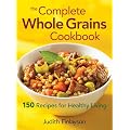 The Complete Whole Grains Cookbook: 150 Recipes for Healthy Living