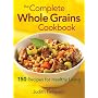 The Complete Whole Grains Cookbook: 150 Recipes for Healthy Living