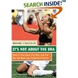 It's Not About the Bra : Play Hard, Play Fair, and Put the Fun Back Into Competitive Sports