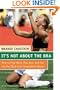 It's Not About the Bra: Play Hard, Play Fair, and Put the Fun Back Into Competitive Sports