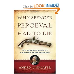 Why Spencer Perceval Had to Die: The Assassination of a British Prime Minister