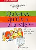 Qu'est-ce qu'il y a � la t�l� ? : Aider nos enfants dans leur choix