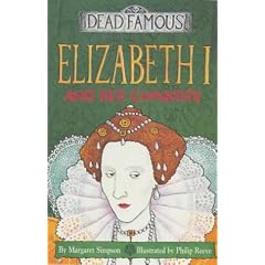 Elizabeth I and Her Conquests (Dead Famous)