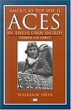 America`s Top WWII Aces In Their Own Words: Eighth Air Force