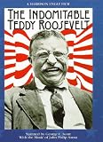 The Indomitable Teddy Roosevelt