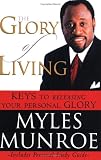The Glory of Living: Keys to Releasing Your Personal Glory