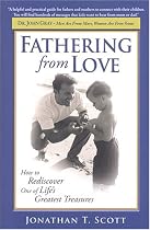 Fathering from Love: How to Rediscover One of Life's Greatest Treasures