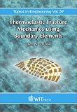 Thermoelastic Fracture Mechanics Using Boundary Elements (Topics in Engineering)