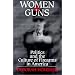 Women and Guns : Politics and the Culture of Firearms in America