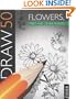 Draw 50 Flowers, Trees and Other Plants