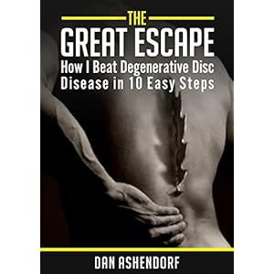 The Great Escape - How I Beat Degenerative Disc Disease in Ten Easy Steps