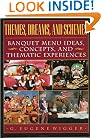 Themes, Dreams, and Schemes: Banquet Menu Ideas, Concepts, and Thematic Experiences