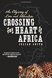 Crossing the Heart of Africa: An Odyssey of Love and Adventure