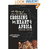 Crossing the Heart of Africa: An Odyssey of Love and Adventure by Julian Smith