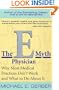 The E-Myth Physician: Why Most Medical Practices Don't Work and What to Do About It