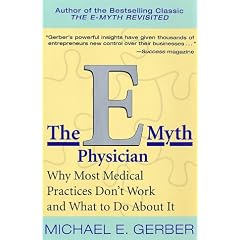 The E-Myth Physician: Why Most Medical Practices Don't Work and What to Do about It