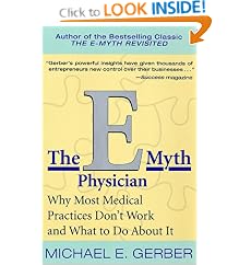The E-Myth Physician: Why Most Medical Practices Don't Work and What to Do About It: Michael E. Gerber