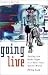 Going Live: Getting the News Right in a Real-Time,  Online World by Philip Seib
