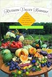 Hudson Valley Harvest: A Food Lover's Guide to Farms, Restaurants, and Open-Air Markets