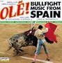 Ole: Bullfight Music From Spain
