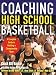 Coaching High School Basketball : A Complete Guide to Building a Championship Team
