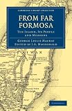 From Far Formosa: The Island, its People and Missions (Cambridge Library Collection - Travel and Exploration)