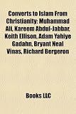 Produkt-Bild: Converts to Islam from Christianity: Muhammad Ali, Kareem Abdul-Jabbar, Keith Ellison, Adam Yahiye Gadahn, Bryant Neal Vinas, Richard Bergeron