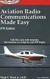Aviation Radio Communications Made Easy: Talk Like a Pro with Templates That Function as a Script for Your IFR Flights