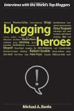 Blogging Heroes: Interviews with 30 of the World's Top Bloggers