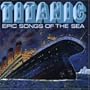 Titanic-Epic Songs of the Sea