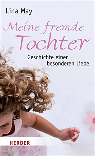 Meine fremde Tochter: Geschichte einer besonderen Liebe (German Edition)