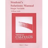 Student Solutions Manual, Single Variable, for Thomas' Calculus: Early Transcendentals by George B. Thomas, Maurice D. Weir and Joel Hass