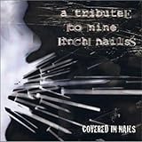 Covered in Nails: Tribute to Nine Inch Nails