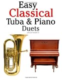 Easy Classical Tuba & Piano Duets: Featuring music of Bach, Grieg, Wagner, Vivaldi and other composers