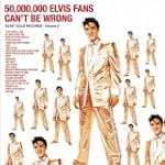 50.000.000 ELVIS FANS CAN'T BE WRONG...