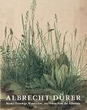 Albrecht Dürer: Master Drawings, Watercolors, and Prints from the Albertina