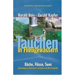 Tauchen in Flie�gew�ssern: B�che, Fl�sse, Seen � Geheimtipps in �sterreich