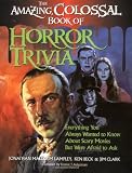 The Amazing, Colossal Book of Horror Trivia: Everything You Always Wanted to Know about Scary Movies But Were Afraid to Ask