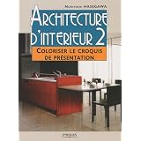 Architecture d'int�rieur : Tome 2, Coloriser le croquis de pr�sentationpar Noriyoshi Hasegawa