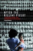 After the Killing Fields: Lessons from the Cambodian Genocide After the Killing Fields: Lessons from the Cambodian Genocide