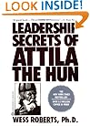 Leadership Secrets of Attila the Hun