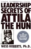 Leadership Secrets of Attila the Hun